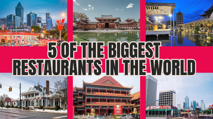 5 of the Biggest Restaurants in the World