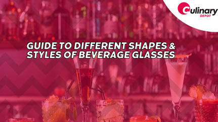 Guide to Different Shapes & Styles of Beverage Glasses