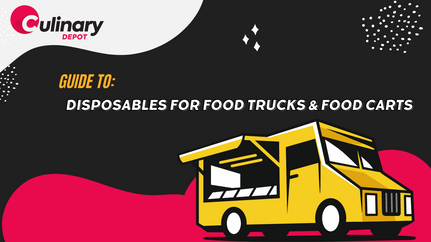 Guide to Disposables for Food Trucks & Food Carts