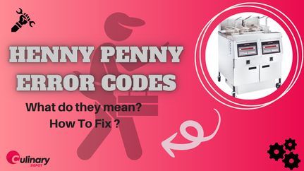 Henny Penny Fryer Error Codes and What They Mean