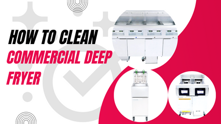 How to Clean a Commercial Deep Fryer: Boiling Out, Tips, and More!