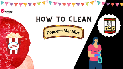 How to Properly Clean Commercial Popcorn Machine