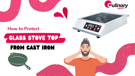 How to Protect Glass Top Stove from Cast Iron