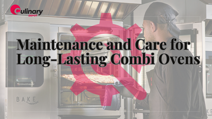 Maintenance and Care for Long-Lasting Combi Ovens