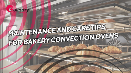 Maintenance and Care Tips for Bakery Convection Ovens