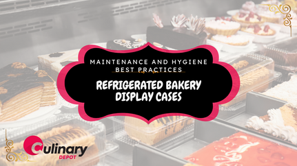 Maintenance and Hygiene Best Practices for Refrigerated Bakery Display Cases