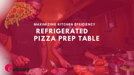 Maximizing Kitchen Efficiency with a Refrigerated Pizza Prep Table