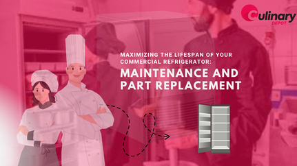 Maximizing the Lifespan of Your Commercial Refrigerator: Maintenance and Part Replacement