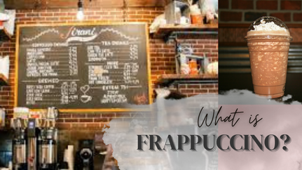 What is Frappuccino? Types, Tips and More!