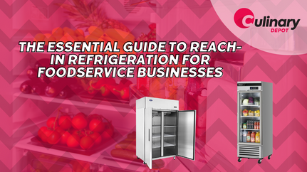 The Essential Guide to Reach-in Refrigeration for Foodservice Businesses