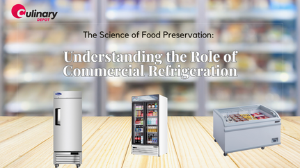 The Science of Food Preservation: Understanding the Role of Commercial Refrigeration