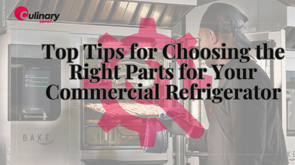 Top Tips for Choosing the Right Parts for Your Commercial Refrigerator