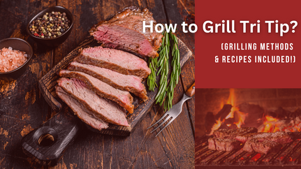 How to Grill Tri Tip: Best tips from Pros and More!