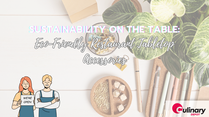 Sustainability on the Table: Eco-Friendly Restaurant Tabletop Accessories