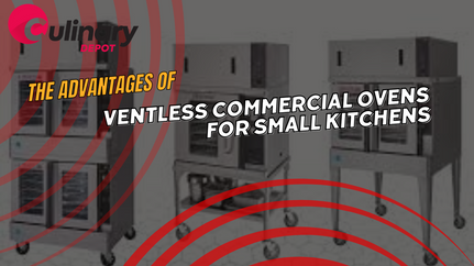  The Advantages of Ventless Commercial Ovens for Small Kitchens