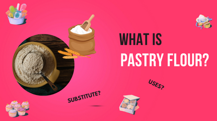 What Is Pastry Flour — Uses, Substitute, Difference 