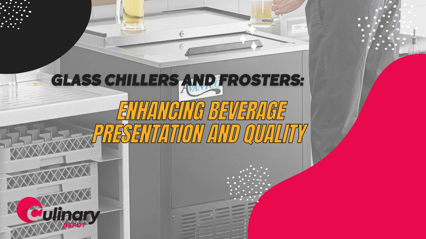 Glass Chillers and Frosters: Enhancing Beverage Presentation and Quality