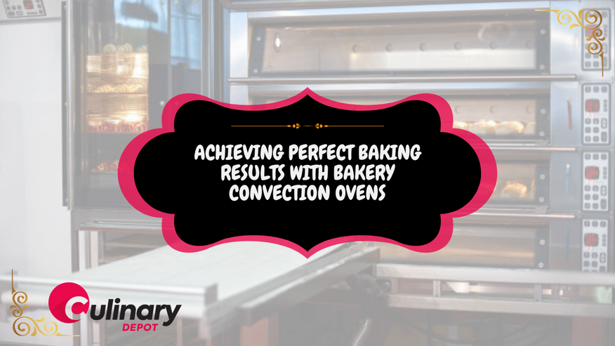 Achieving Perfect Baking Results with Bakery Convection Ovens