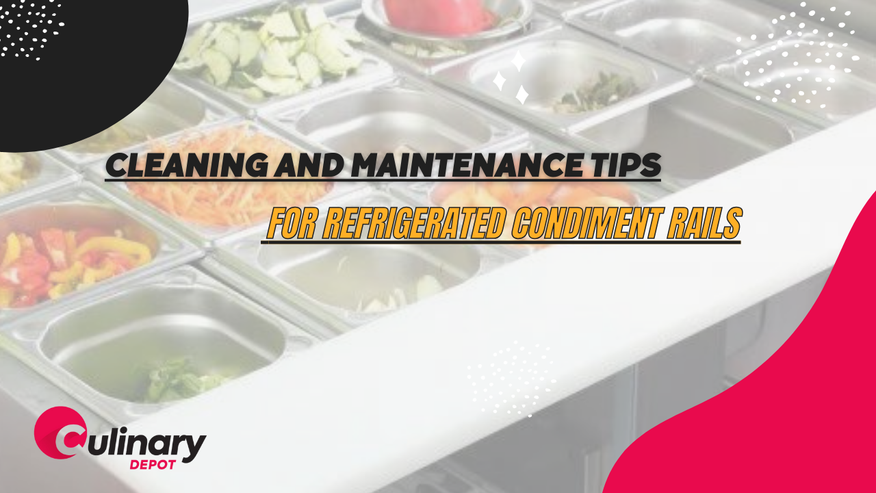 Cleaning and Maintenance Tips for Refrigerated Condiment Holders