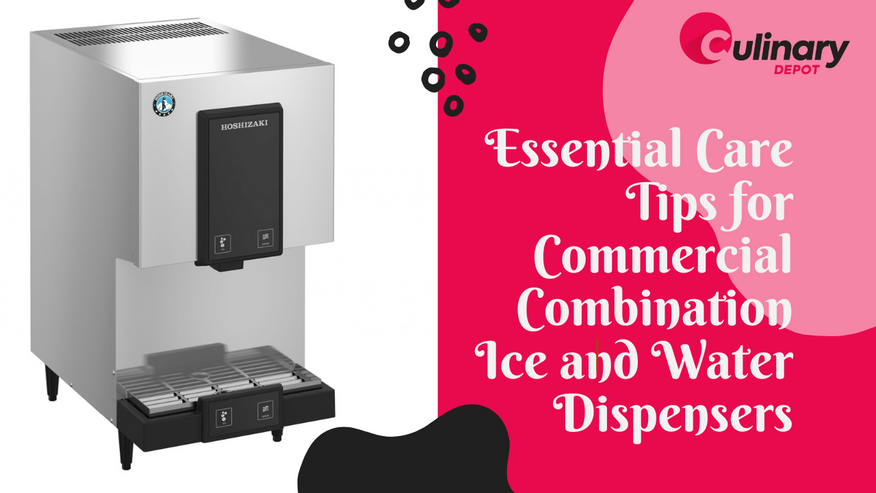 Essential Care Tips for Commercial Combination Ice and Water Dispensers