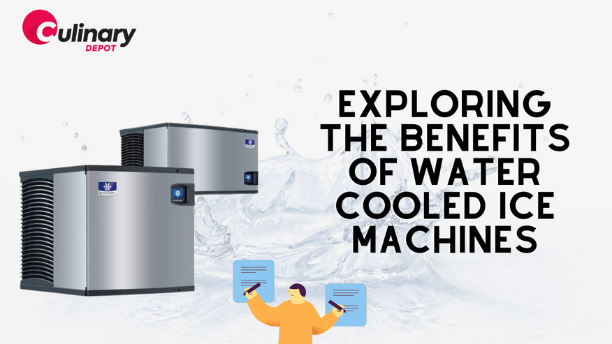 Exploring the Advantages of Water-Cooled Ice Machines in Commercial Kitchens