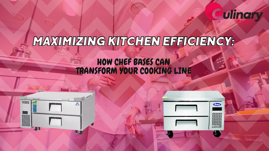 Maximizing Kitchen Efficiency: How Chef Bases Can Transform Your Cooking Line