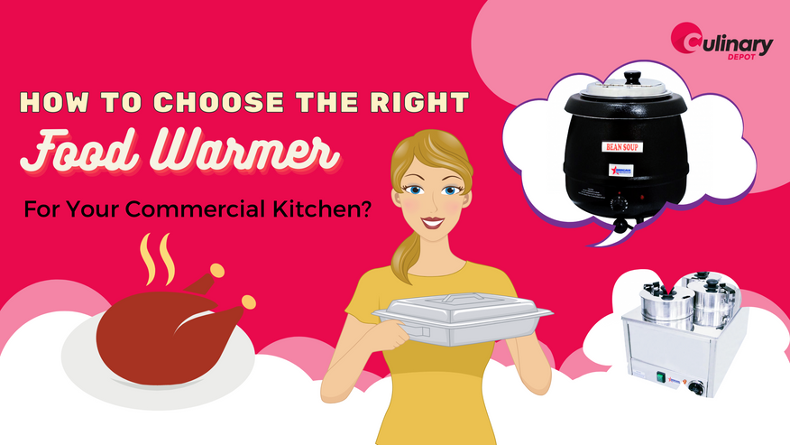 How to Choose The Right Food Warmer For Your Commercial Kitchen?