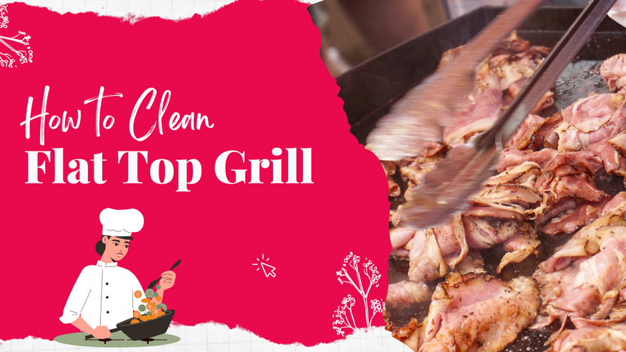 How To Clean A Flat-Top Grill The Proper Way