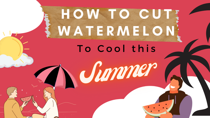 How to Cut Watermelon To Cool This Summer