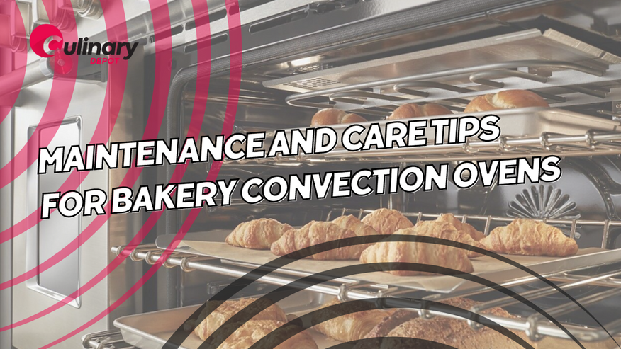 Maintenance and Care Tips for Bakery Convection Ovens