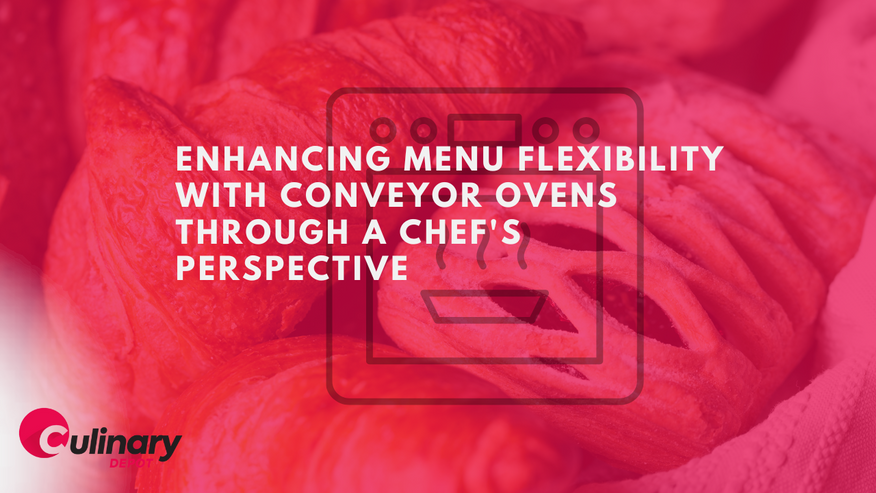 Enhancing Menu Flexibility with Conveyor Ovens through A Chef's Perspective