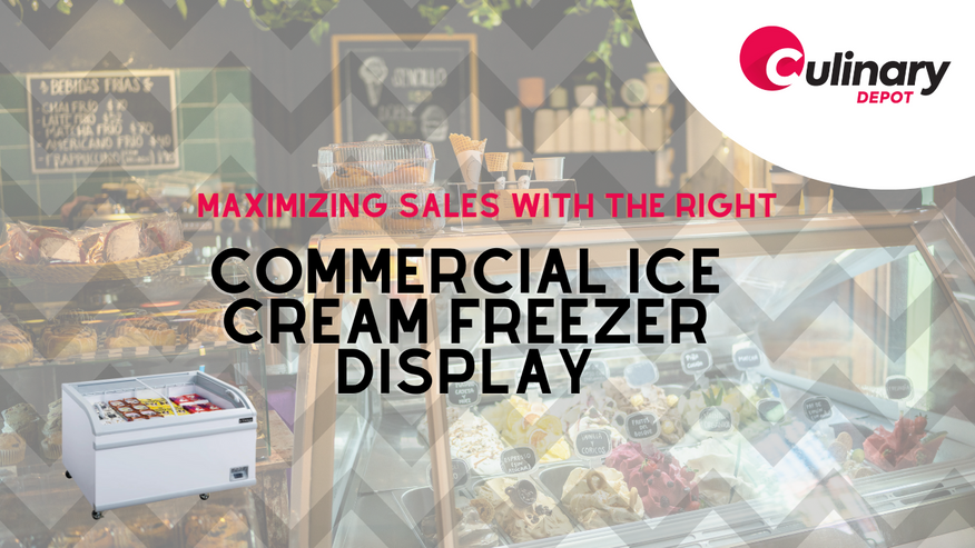 Maximizing Sales with the Right Commercial Ice Cream Freezer Display