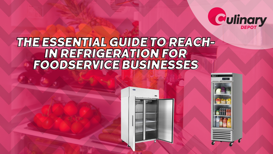 The Essential Guide to Reach-in Refrigeration for Foodservice Businesses