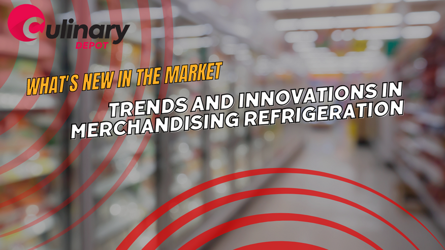 Trends and Innovations in Merchandising Refrigeration: What's New in the Market