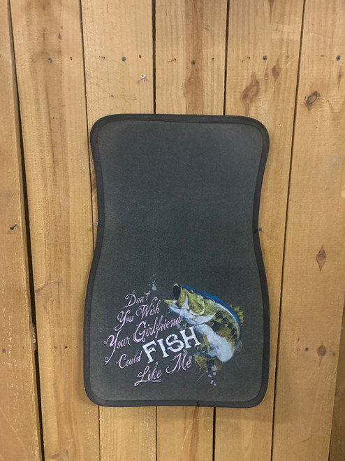 Car/Truck Mat - Don't You Wish Your Girlfriend Could FISH Like Me