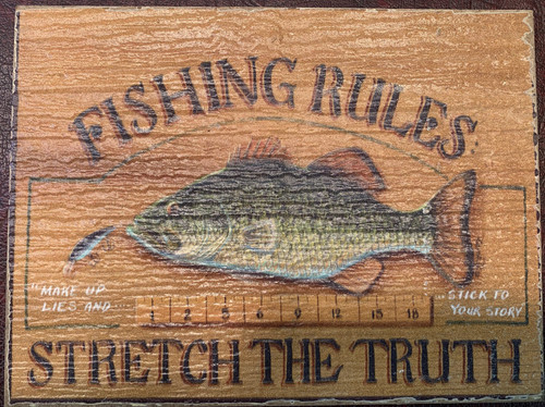 FISHING RULES: STRETCH THE TRUTH, MAKE UP LIES AND TICK TO YOUR STORY, WOOD SIGN, 8" X 6" - MINI