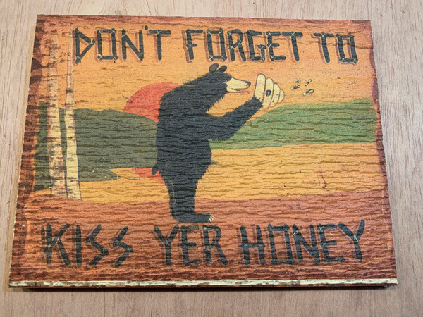 DON'T FORGET TO KISS YER HONEY