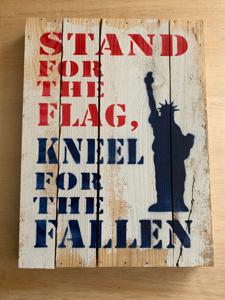 STAND FOR THE FLAG, KNEEL FOR THE FALLEN