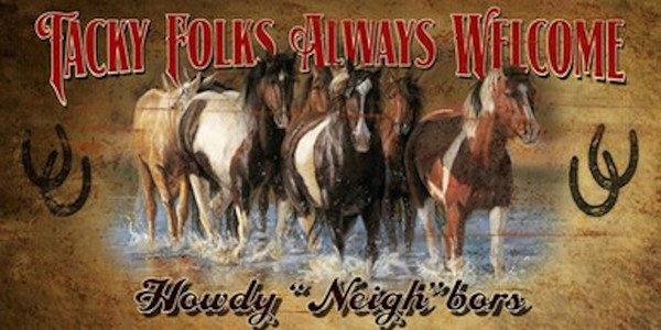 Tacky Folks Always Welcome Howdy "Neigh" bors - L