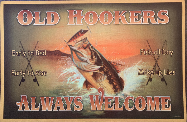 Welcome Mat - "OLD HOOKERS ALWAYS WELCOME, Early to Bed, Early to Rise, Fish all Day, Make up Lies"