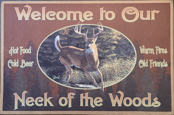 Welcome Mat - "Welcome to Our Neck of the Woods - Hot Food, Cold Beer, Warm Fires, Old Friends" 2