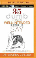 35 Dumb Things Well-Intended People Say by Dr. Maura Cullen Audiobook MP3 CD NEW