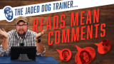 The Jaded Dog Trainer Reads Mean Comments