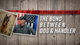 K9 Spotlight: Todd Thompson - The Bond of K9 & Handler