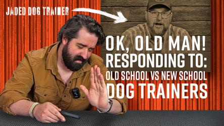 Ok, Old Man! - Matt Wilson's Response to The Jaded Dog Trainer