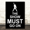 Black Freddie Mercury Queen The Show Must Go On Song Lyric Quote Print