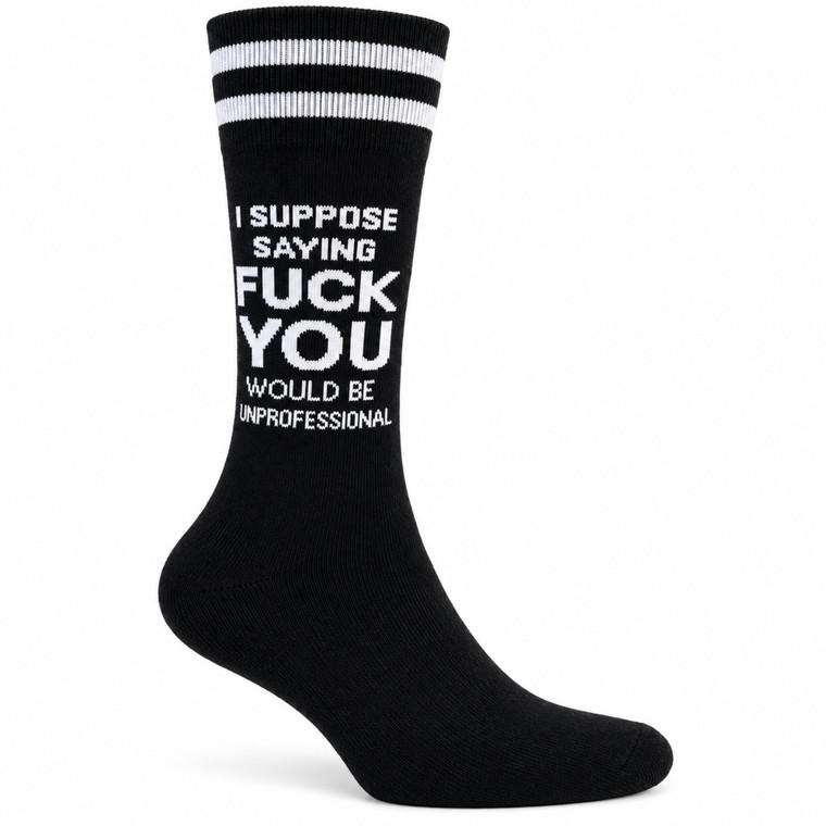 I Suppose Saying Fuck You Would Be Unprofessional Socks