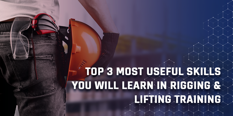 ​Top 3 Most Useful Skills You Will Learn In Rigging & Lifting Training