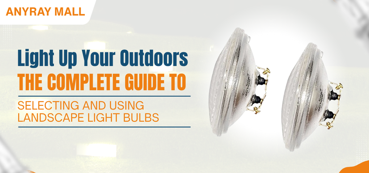 Light Up Your Outdoors: The Complete Guide to Selecting and Using Landscape Light Bulbs