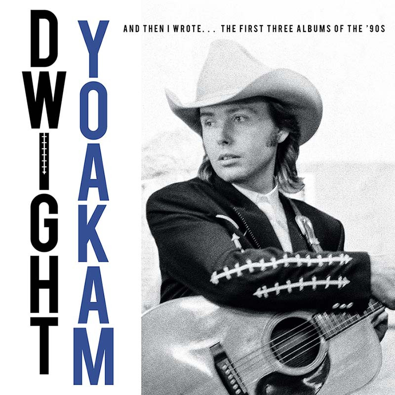 Dwight Yoakam And Then I Wrote The First Three Albums of the